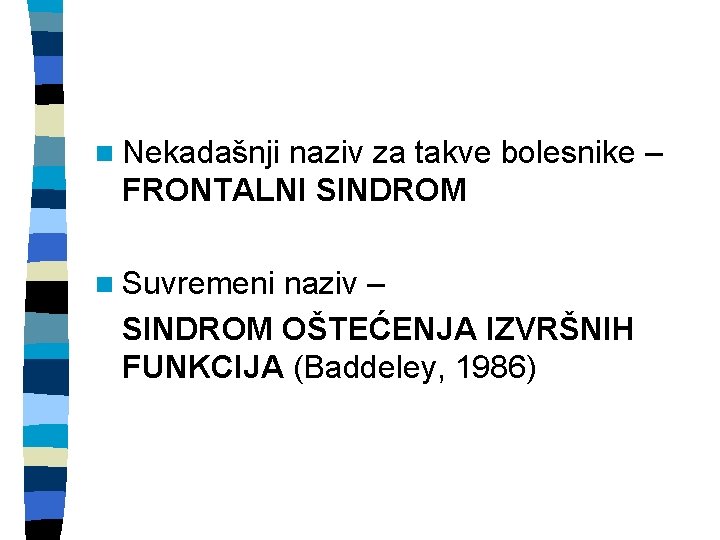 n Nekadašnji naziv za takve bolesnike – FRONTALNI SINDROM n Suvremeni naziv – SINDROM