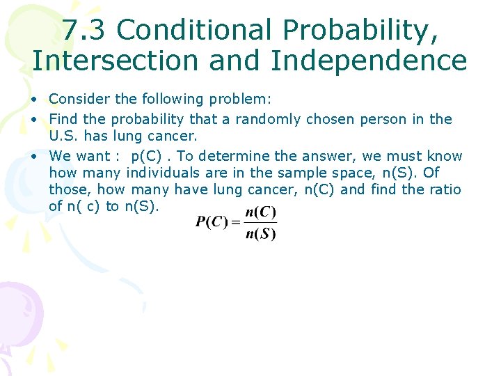 7. 3 Conditional Probability, Intersection and Independence • Consider the following problem: • Find