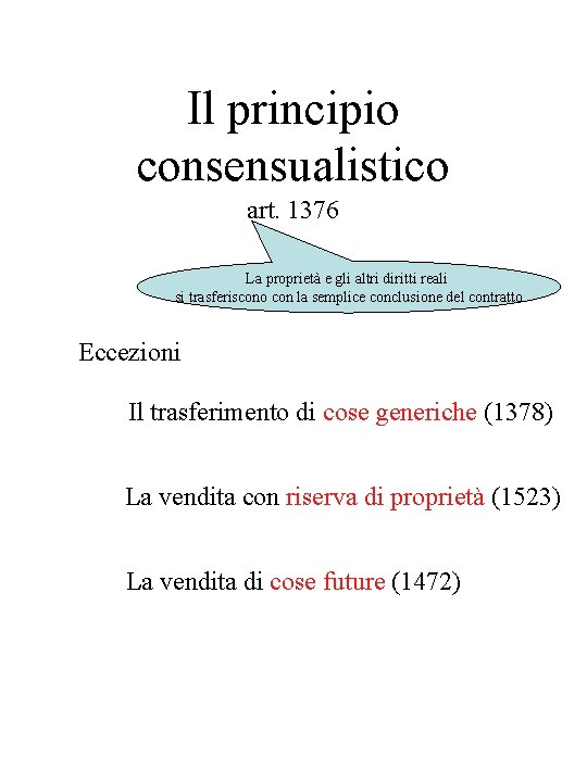 Il principio consensualistico art. 1376 La proprietà e gli altri diritti reali si trasferiscono