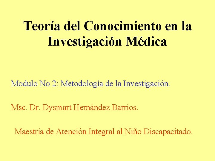 Teoría del Conocimiento en la Investigación Médica Modulo No 2: Metodología de la Investigación.