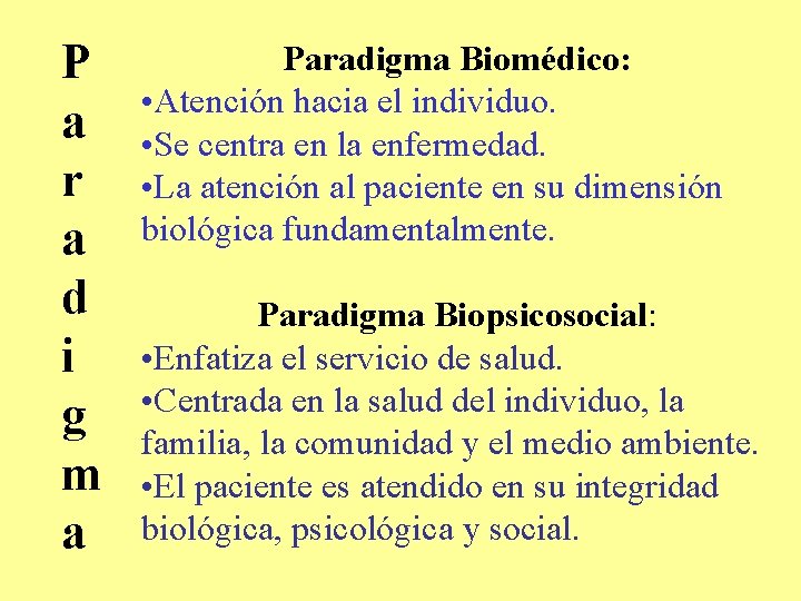 P a r a d i g m a Paradigma Biomédico: • Atención hacia