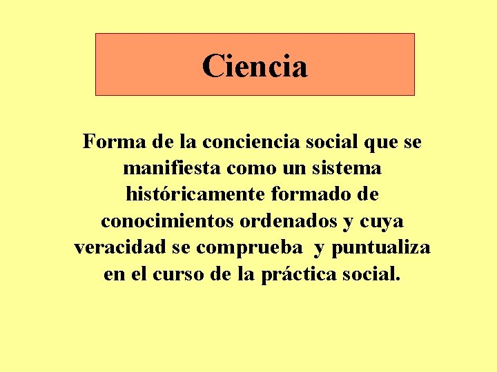 Ciencia Forma de la conciencia social que se manifiesta como un sistema históricamente formado