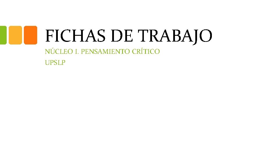 FICHAS DE TRABAJO NÚCLEO I. PENSAMIENTO CRÍTICO UPSLP 
