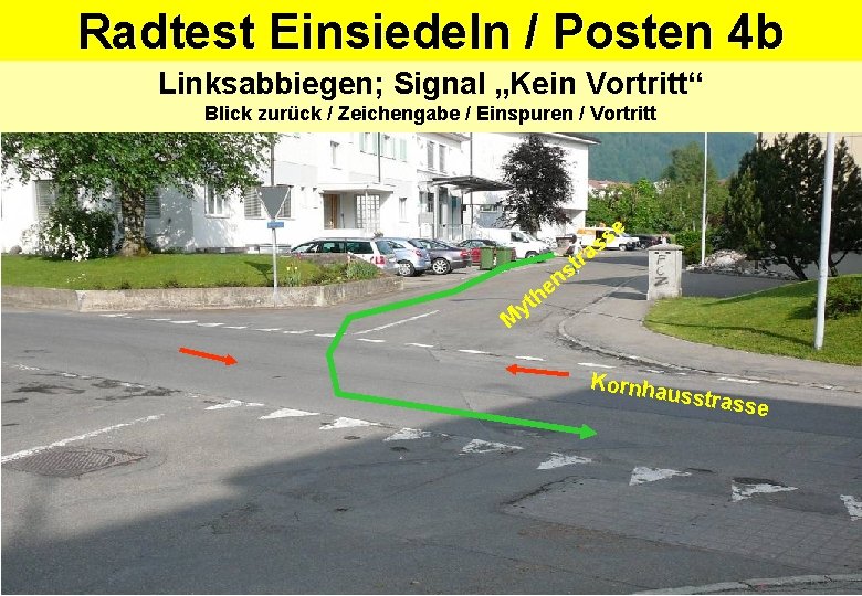 Radtest Einsiedeln / Posten 4 b Linksabbiegen; Signal „Kein Vortritt“ Blick zurück / Zeichengabe Radtest Einsiedeln / Posten 4 b Linksabbiegen; Signal „Kein Vortritt“ Blick zurück / Zeichengabe