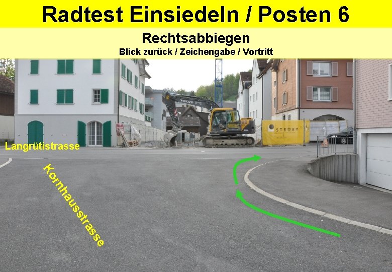 Radtest Einsiedeln / Posten 6 Rechtsabbiegen Blick zurück / Zeichengabe / Vortritt Langrütistrasse e Radtest Einsiedeln / Posten 6 Rechtsabbiegen Blick zurück / Zeichengabe / Vortritt Langrütistrasse e