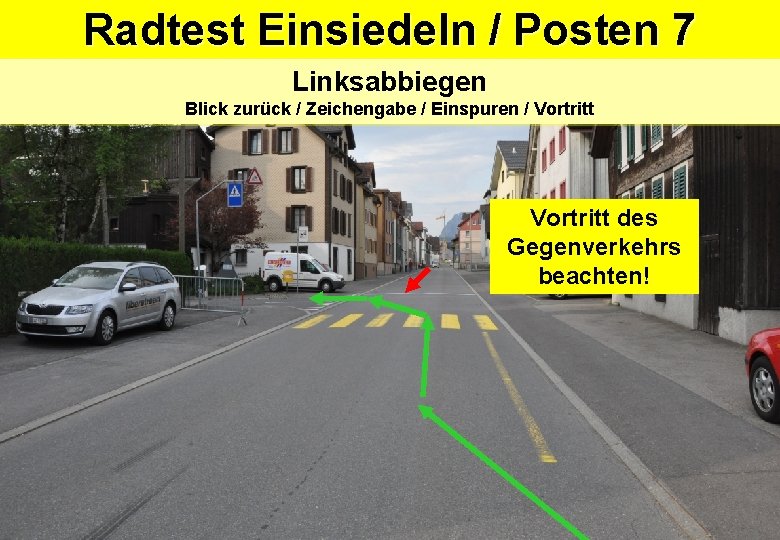 Radtest Einsiedeln / Posten 7 Linksabbiegen Blick zurück / Zeichengabe / Einspuren / Vortritt Radtest Einsiedeln / Posten 7 Linksabbiegen Blick zurück / Zeichengabe / Einspuren / Vortritt