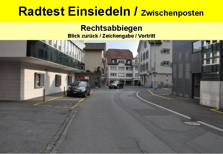 Radtest Einsiedeln / Zwischenposten Rechtsabbiegen Blick zurück / Zeichengabe / Vortritt Radtest Einsiedeln / Zwischenposten Rechtsabbiegen Blick zurück / Zeichengabe / Vortritt