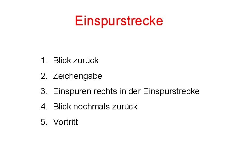 Einspurstrecke 1. Blick zurück 2. Zeichengabe 3. Einspuren rechts in der Einspurstrecke 4. Blick Einspurstrecke 1. Blick zurück 2. Zeichengabe 3. Einspuren rechts in der Einspurstrecke 4. Blick
