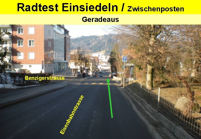 Radtest Einsiedeln / Zwischenposten Geradeaus Eis en b ah n str as s e Radtest Einsiedeln / Zwischenposten Geradeaus Eis en b ah n str as s e