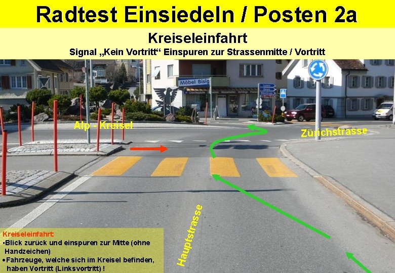 Radtest Einsiedeln / Posten 2 a Kreiseleinfahrt Signal „Kein Vortritt“ Einspuren zur Strassenmitte / Radtest Einsiedeln / Posten 2 a Kreiseleinfahrt Signal „Kein Vortritt“ Einspuren zur Strassenmitte /