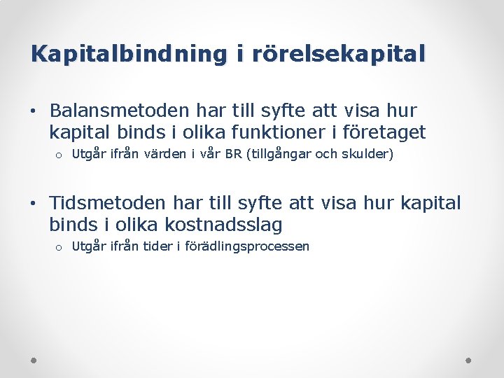 Kapitalbindning i rörelsekapital • Balansmetoden har till syfte att visa hur kapital binds i