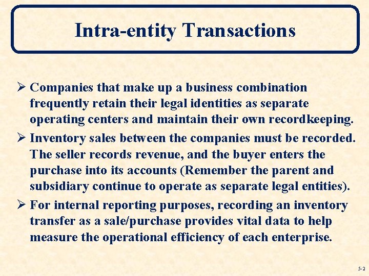 Intra-entity Transactions Ø Companies that make up a business combination frequently retain their legal