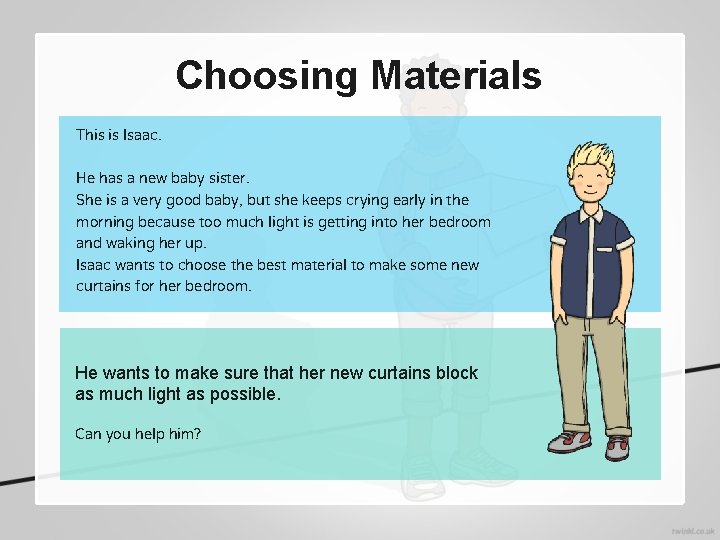 Choosing Materials This is Isaac. He has a new baby sister. She is a