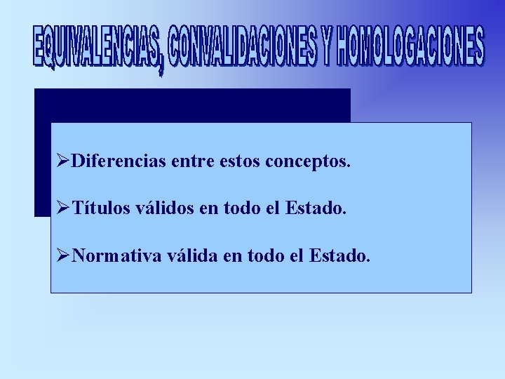 ØDiferencias entre estos conceptos. ØTítulos válidos en todo el Estado. ØNormativa válida en todo