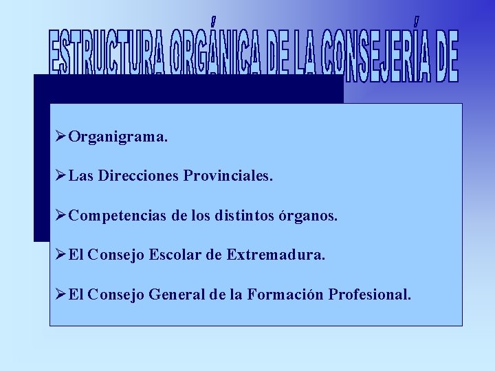 ØOrganigrama. ØLas Direcciones Provinciales. ØCompetencias de los distintos órganos. ØEl Consejo Escolar de Extremadura.