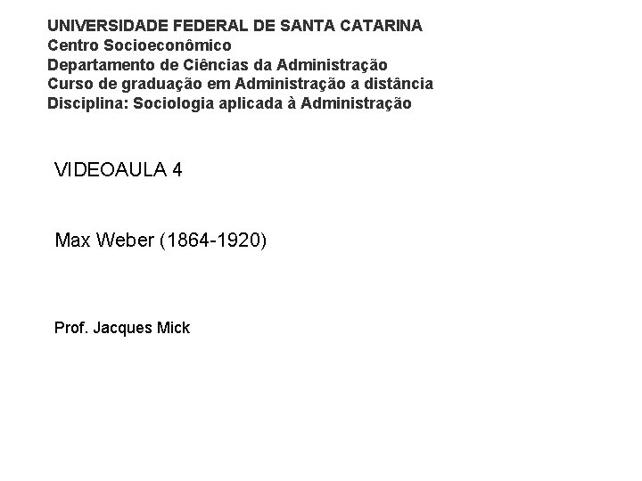 UNIVERSIDADE FEDERAL DE SANTA CATARINA Centro Socioeconômico Departamento de Ciências da Administração Curso de