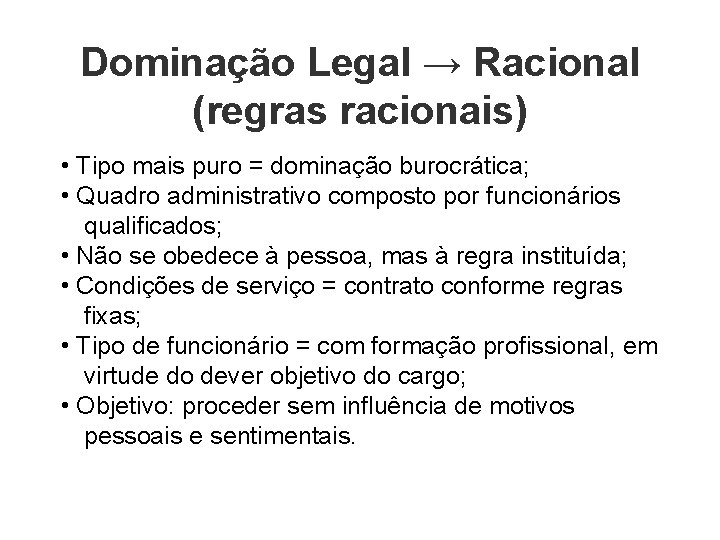 Dominação Legal → Racional (regras racionais) • Tipo mais puro = dominação burocrática; •