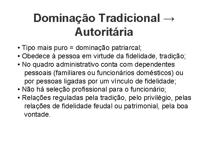 Dominação Tradicional → Autoritária • Tipo mais puro = dominação patriarcal; • Obedece à