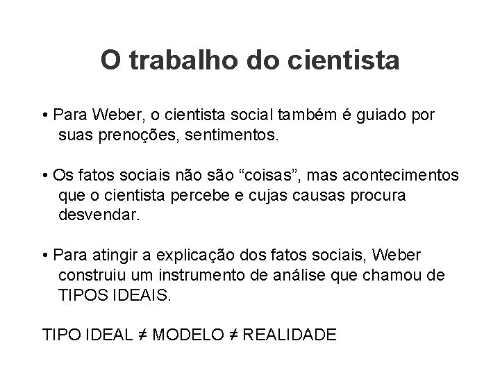 O trabalho do cientista • Para Weber, o cientista social também é guiado por