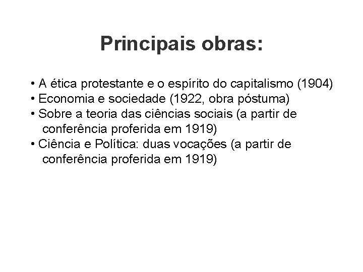 Principais obras: • A ética protestante e o espírito do capitalismo (1904) • Economia