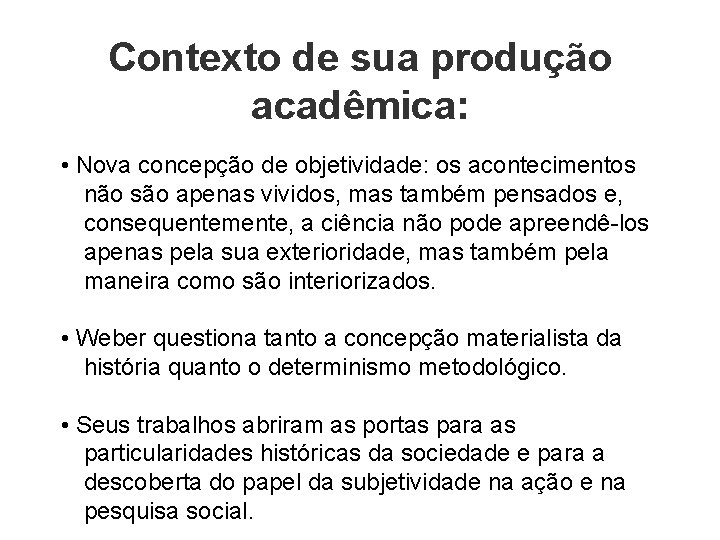 Contexto de sua produção acadêmica: • Nova concepção de objetividade: os acontecimentos não são