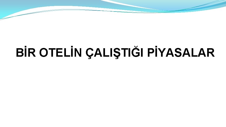 BİR OTELİN ÇALIŞTIĞI PİYASALAR 