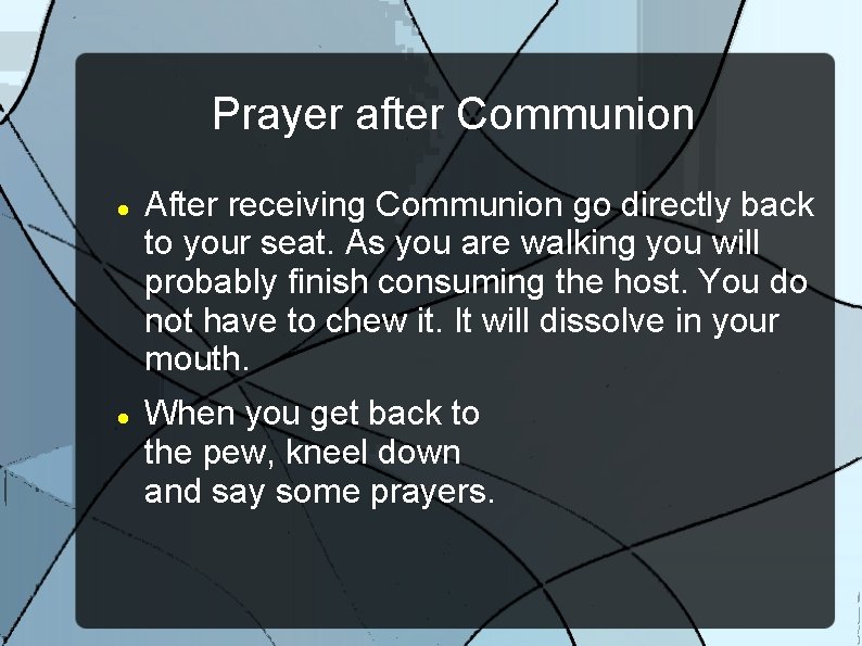 Prayer after Communion After receiving Communion go directly back to your seat. As you