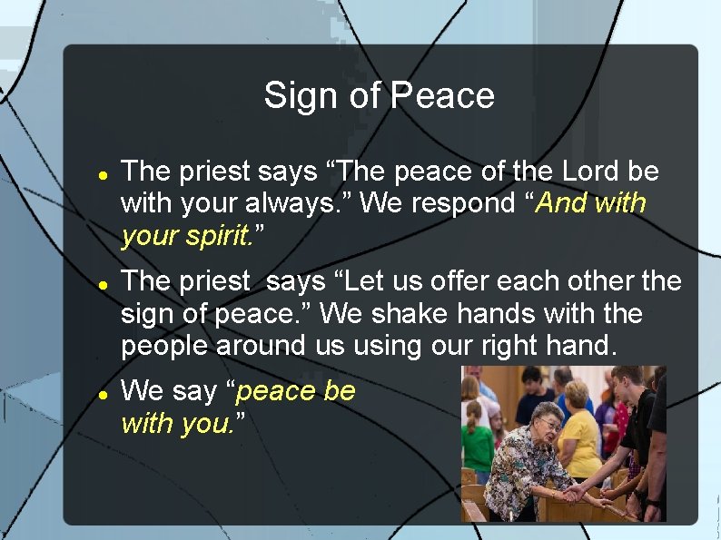 Sign of Peace The priest says “The peace of the Lord be with your