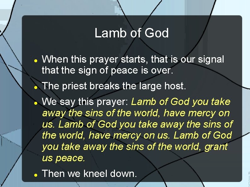 Lamb of God When this prayer starts, that is our signal that the sign