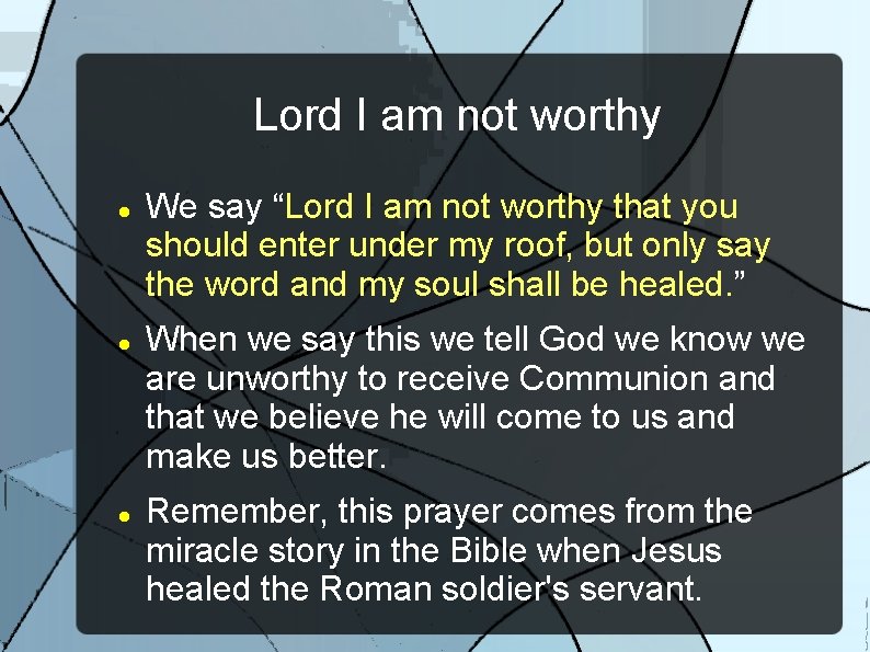 Lord I am not worthy We say “Lord I am not worthy that you