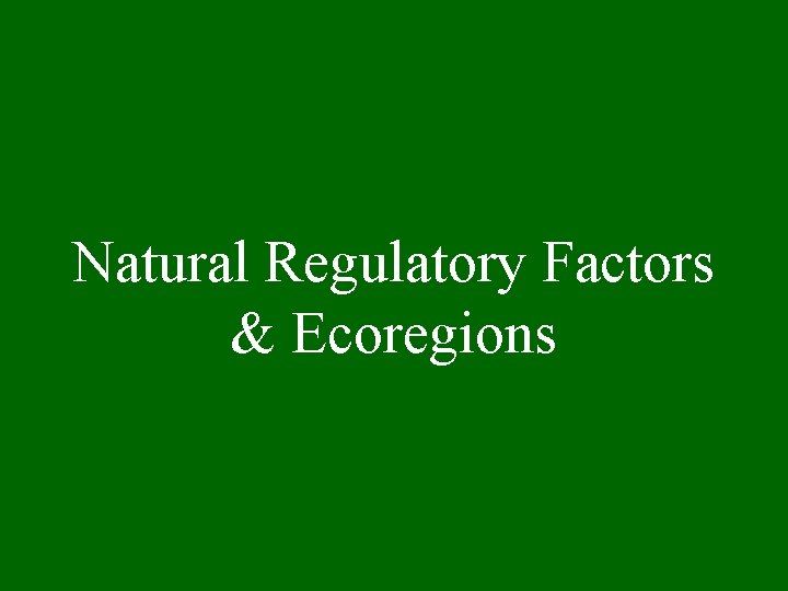 Natural Regulatory Factors & Ecoregions 