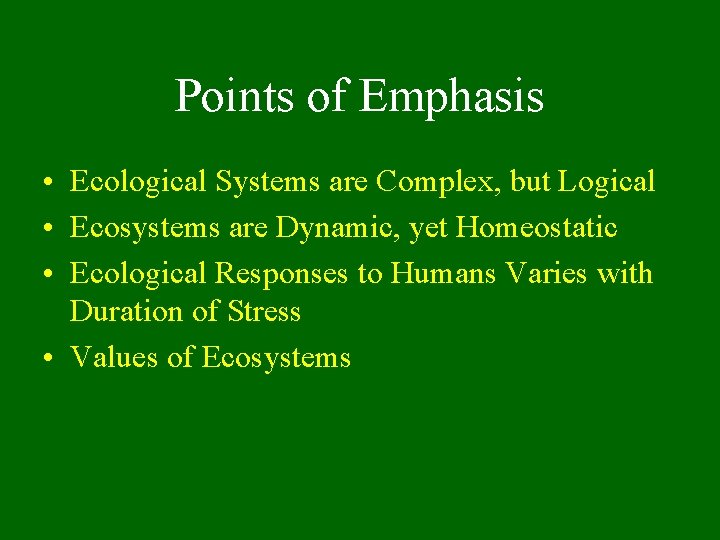 Points of Emphasis • Ecological Systems are Complex, but Logical • Ecosystems are Dynamic,