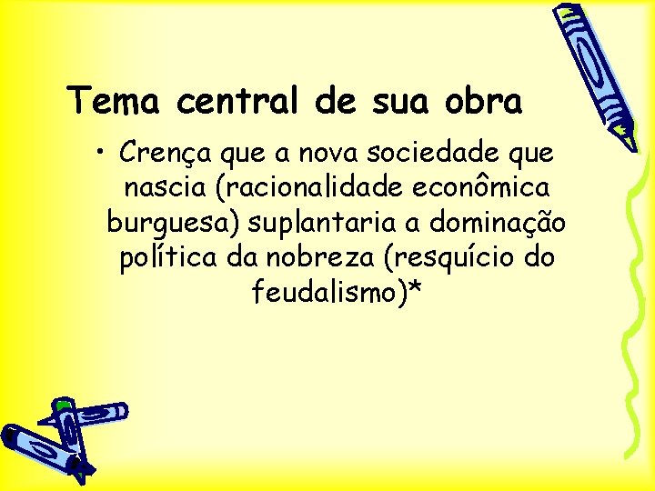 Tema central de sua obra • Crença que a nova sociedade que nascia (racionalidade