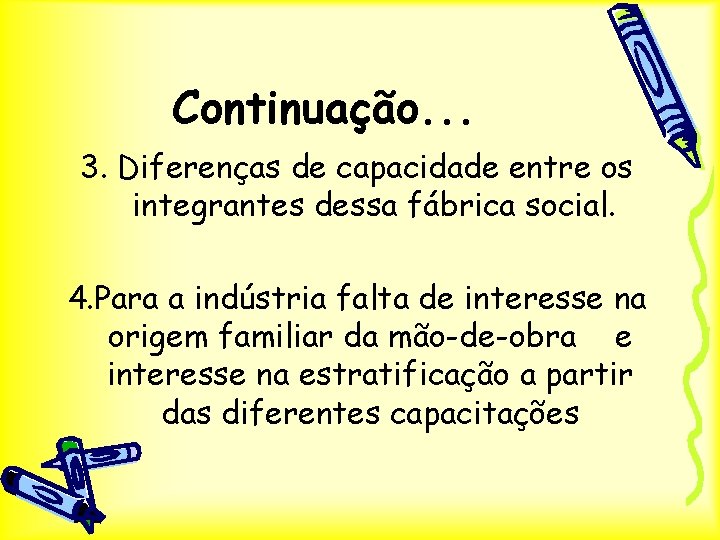 Continuação. . . 3. Diferenças de capacidade entre os integrantes dessa fábrica social. 4.