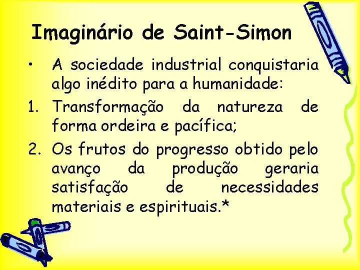 Imaginário de Saint-Simon • A sociedade industrial conquistaria algo inédito para a humanidade: 1.
