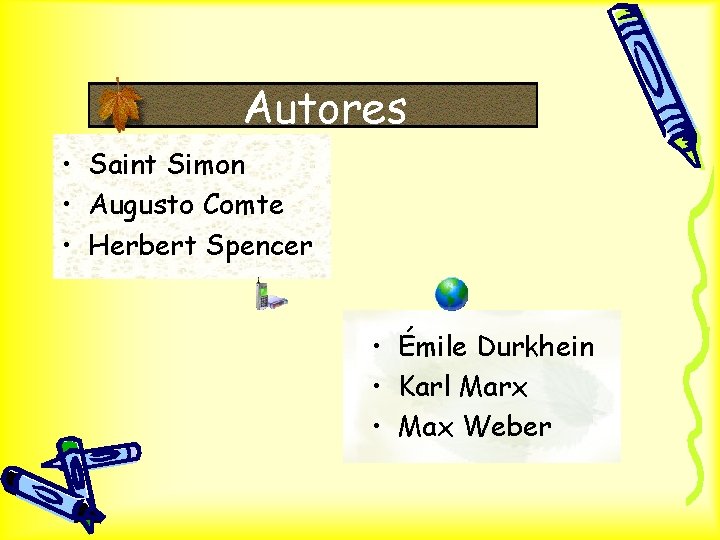 Autores • Saint Simon • Augusto Comte • Herbert Spencer • Émile Durkhein •