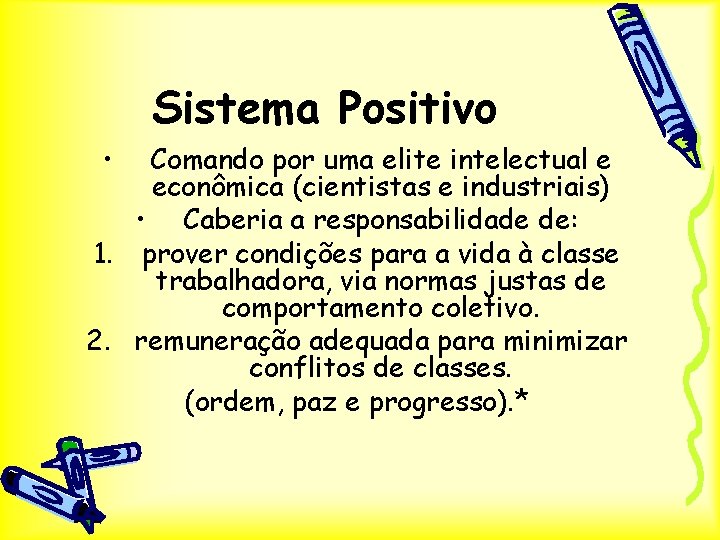 Sistema Positivo • Comando por uma elite intelectual e econômica (cientistas e industriais) •