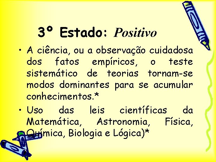 3º Estado: Positivo • A ciência, ou a observação cuidadosa dos fatos empíricos, o