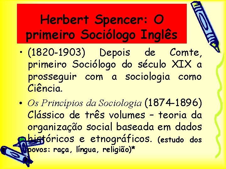 Herbert Spencer: O primeiro Sociólogo Inglês • (1820 -1903) Depois de Comte, primeiro Sociólogo