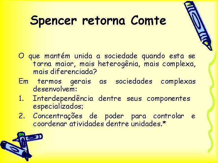 Spencer retorna Comte O que mantém unida a sociedade quando esta se torna maior,