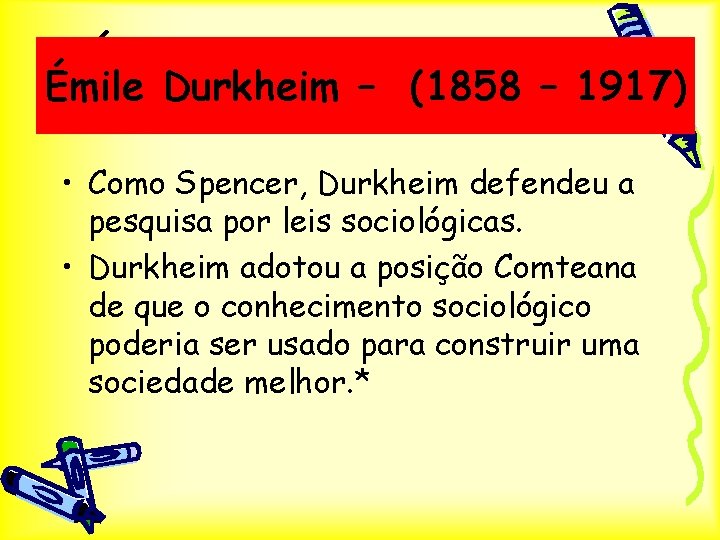 Émile Durkheim – A tradição Émile Durkheim – (1858 – 1917) Francesa • Como