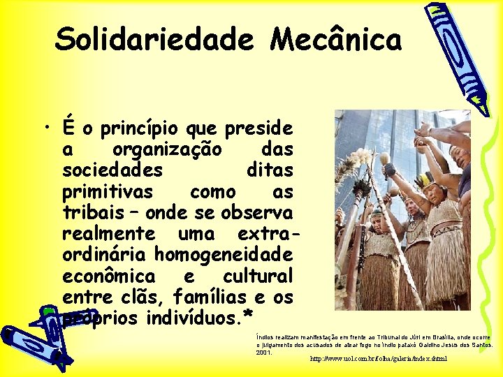 Solidariedade Mecânica • É o princípio que preside a organização das sociedades ditas primitivas