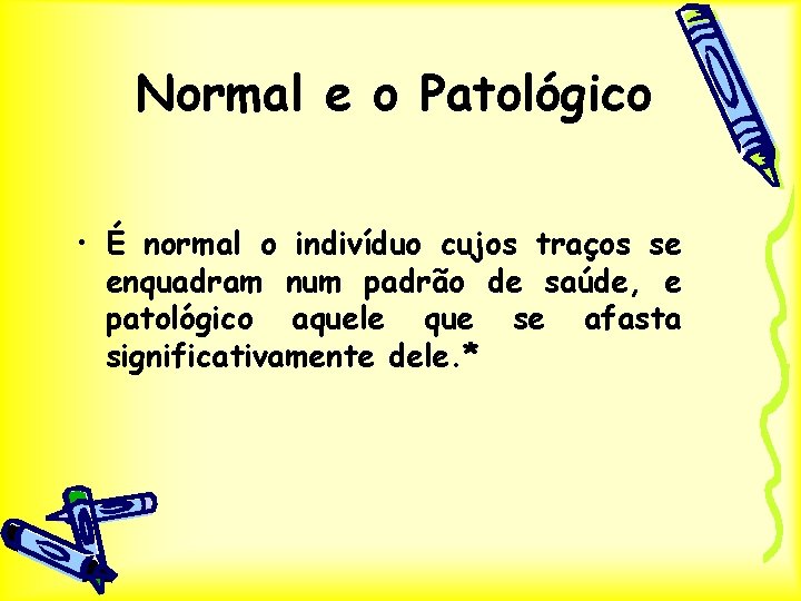 Normal e o Patológico • É normal o indivíduo cujos traços se enquadram num