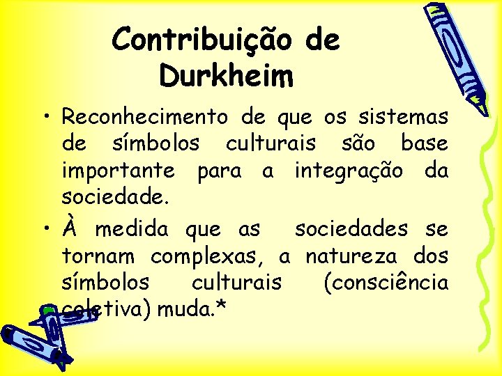 Contribuição de Durkheim • Reconhecimento de que os sistemas de símbolos culturais são base