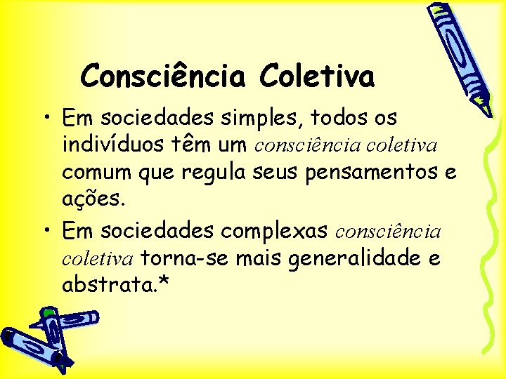 Consciência Coletiva • Em sociedades simples, todos os indivíduos têm um consciência coletiva comum