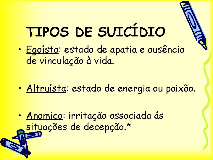 TIPOS DE SUICÍDIO • Egoísta: estado de apatia e ausência de vinculação à vida.
