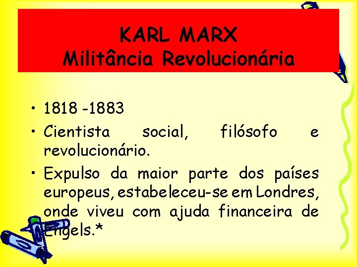 KARL MARX Militância Revolucionária • 1818 -1883 • Cientista social, filósofo e revolucionário. •