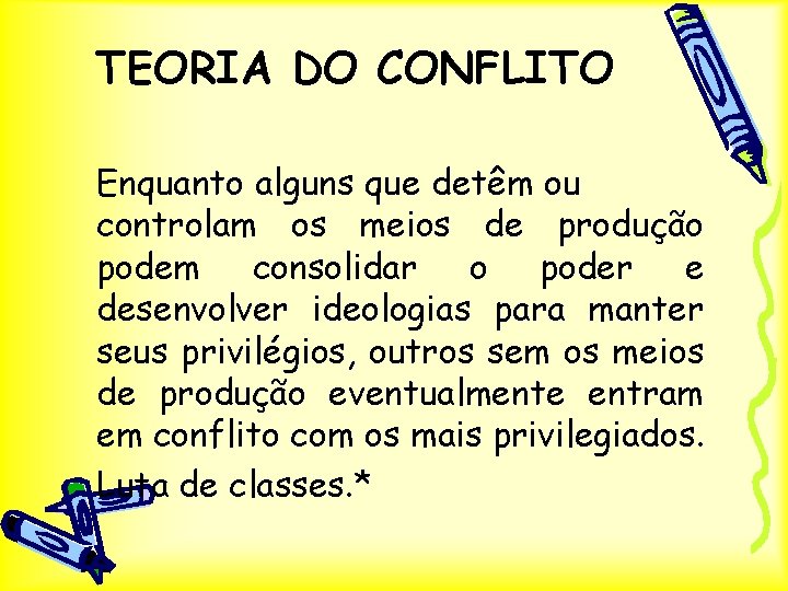 TEORIA DO CONFLITO Enquanto alguns que detêm ou controlam os meios de produção podem