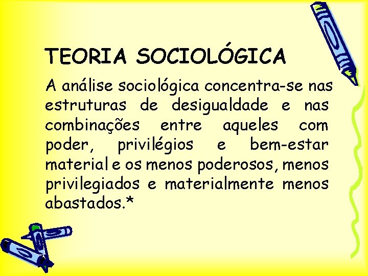 TEORIA SOCIOLÓGICA A análise sociológica concentra-se nas estruturas de desigualdade e nas combinações entre