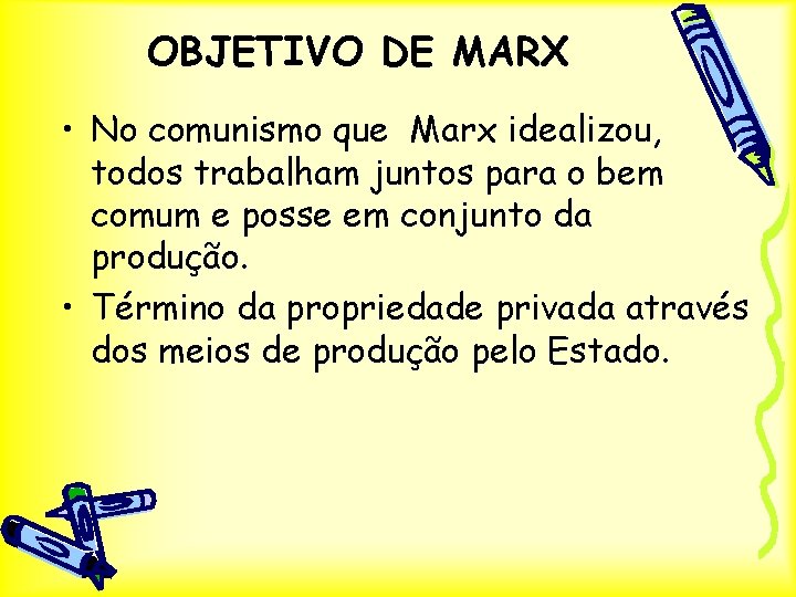 OBJETIVO DE MARX • No comunismo que Marx idealizou, todos trabalham juntos para o